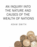An inquiry into the nature and causes of the wealth of nations - Adam Smith