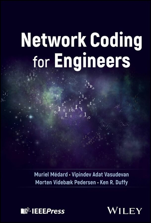 Network Coding for Engineers - Muriel Médard, Vipindev Adat Vasudevan, Morten Videbæk Pedersen, Ken R. Duffy