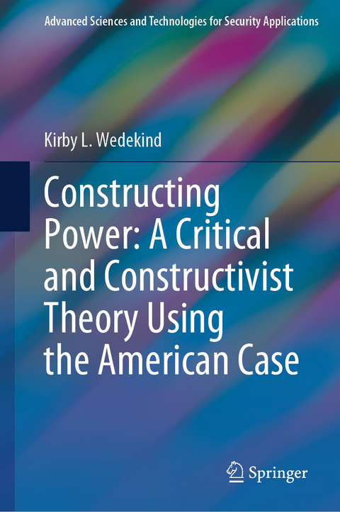 Constructing Power: A Critical and Constructivist Theory Using the American Case - Kirby L. Wedekind