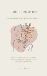 Sp&uuml;re dich selbst. Die Kunst der somatischen Intelligenz. - Daniela Arians
