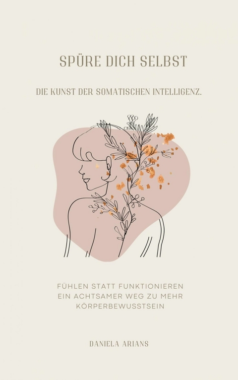 Sp&uuml;re dich selbst. Die Kunst der somatischen Intelligenz. - Daniela Arians