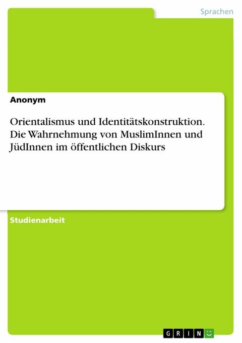 Orientalismus und Identit&auml;tskonstruktion. Die Wahrnehmung von MuslimInnen und J&uuml;dInnen im &ouml;ffentlichen Diskurs
