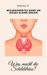 Was macht die Schilddr&uuml;se ? - Fabienne P.