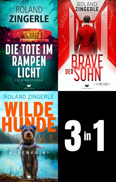 Heinz-Sablatnig-Alpenkrimi-Sammelband: Die Tote im Rampenlicht, Der brave Sohn, Wilde Hunde - Roland Zingerle