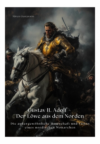 Gustav II. Adolf – Der Löwe aus dem Norden