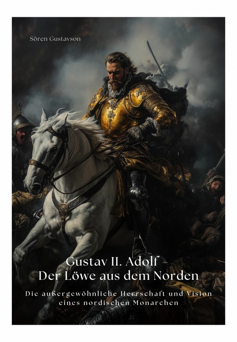 Gustav II. Adolf &ndash; Der L&ouml;we aus dem Norden - S&ouml;ren Gustavson