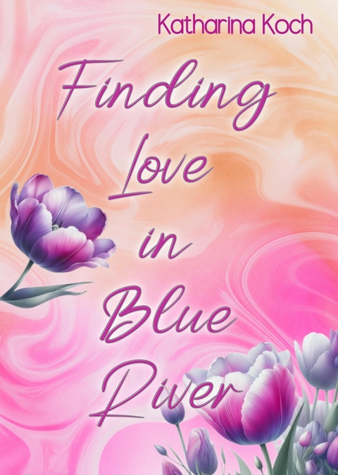 Finding Love in Blue River - Katharina Koch