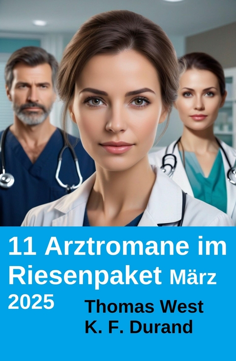 11 Arztromane im Riesenpaket M&auml;rz 2025 -  K. F. Durand,  Thomas West