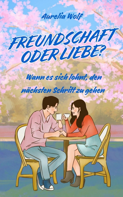 Freundschaft oder Liebe? - Aurelia Wolf