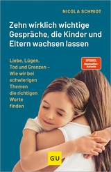 Zehn wirklich wichtige Gespr&auml;che, die Kinder und Eltern wachsen lassen - Nicola Schmidt