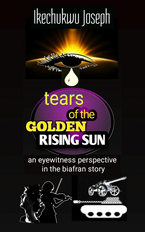 Tears of the Golden Rising Sun -  Ikechukwu Joseph
