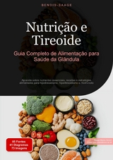 Nutri&ccedil;&atilde;o e Tireoide: Guia Completo de Alimenta&ccedil;&atilde;o para Sa&uacute;de da Gl&acirc;ndula - Bendis A. I. Saage - Portugu&ecirc;s