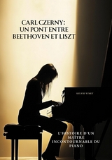 Carl Czerny: Un Pont entre Beethoven et Liszt - Sylvie Vinet