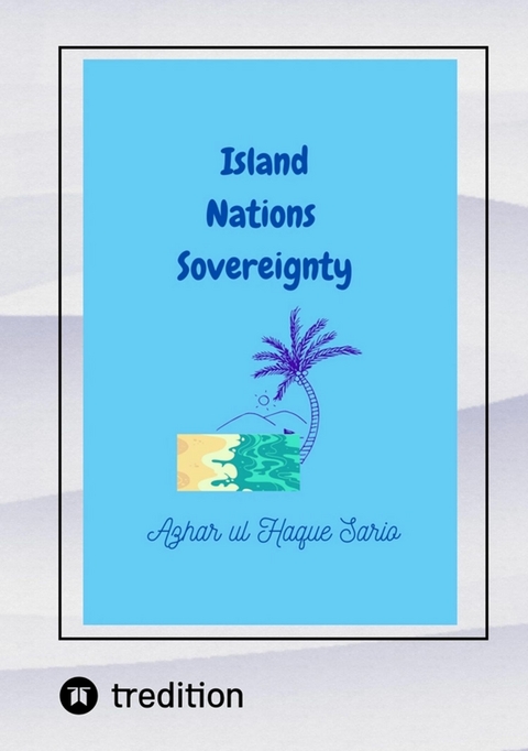 Island Nations Sovereignty - Azhar Ul Haque Sario