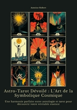 Astro-Tarot D&eacute;voil&eacute; : L&rsquo;Art de la Symbolique Cosmique - Antoine Robert