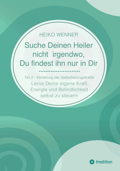 Suche Deinen Heiler nicht irgendwo, Du findest ihn nur in Dir - Heiko Wenner