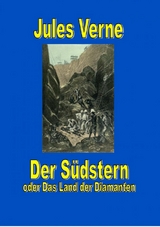 Der S&uuml;dstern oder Das Land der Diamanten - Jules Verne
