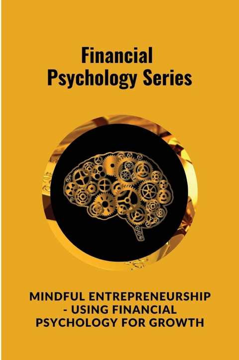 Mindful Entrepreneurship - Using Financial Psychology for Growth - Digital World Digital World