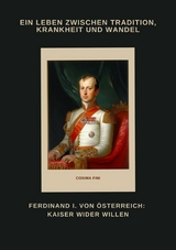 Ferdinand I. von Österreich: Kaiser wider Willen - Cosima Fini