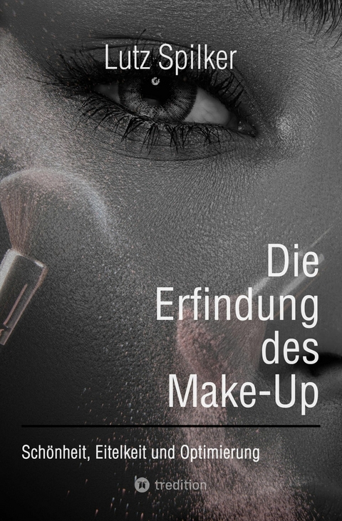 Die Erfindung des Make-Up - Lutz Spilker