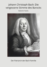 Johann Christoph Bach: Die vergessene Stimme des Barocks - Valentin Fuchs