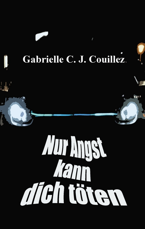 Nur Angst kann dich t&ouml;ten - Gabrielle C. J. Couillez