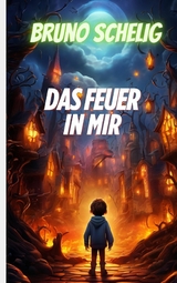 Das Feuer in mir - Bruno Schelig