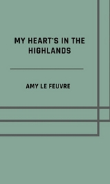 My heart's in the Highlands - Amy Le Feuvre