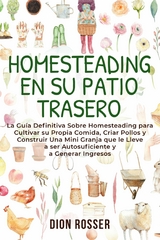 Homesteading en su patio trasero -  Dion Rosser
