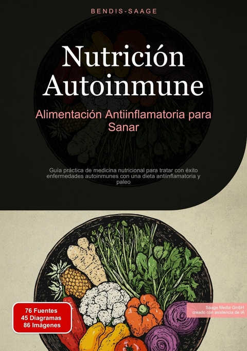 Nutrici&oacute;n Autoinmune: Alimentaci&oacute;n Antiinflamatoria para Sanar - Bendis A. I. Saage - Espa&ntilde;ol