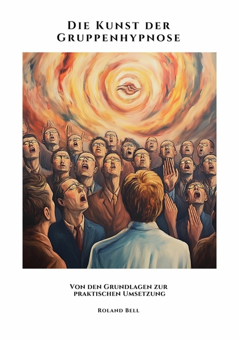 Die Kunst der Gruppenhypnose - Roland Bell