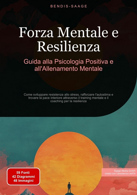 Forza Mentale e Resilienza: Guida alla Psicologia Positiva e all'Allenamento Mentale - Bendis A. I. Saage - Italiano