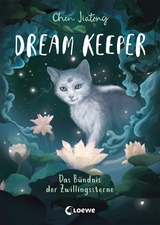 Dream Keeper (Band 2) - Das B&uuml;ndnis der Zwillingssterne - Jiatong Chen