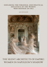 The Silent Architects of Empire: Women in Napoleon’s Shadow - Jan Rinaldi