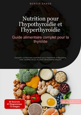Nutrition pour l'hypothyro&iuml;die et l'hyperthyro&iuml;die : Guide alimentaire complet pour la thyro&iuml;de - Bendis A. I. Saage - Fran&ccedil;ais