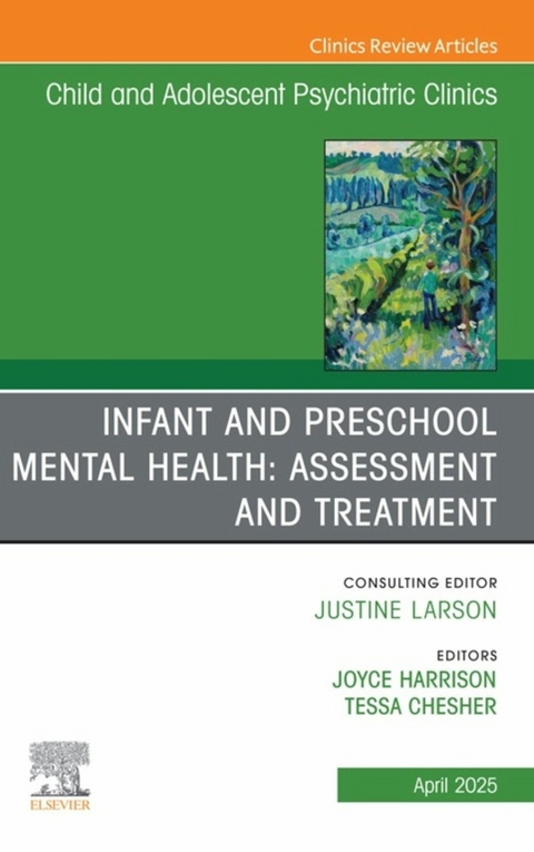 Infant and Preschool Mental Health: Assessment and Treatment, An Issue of Child and Adolescent Psychiatric Clinics of North America - 