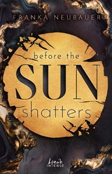 Before the Sun Shatters (Scandalous Secrets, Band 1) - Franka Neubauer