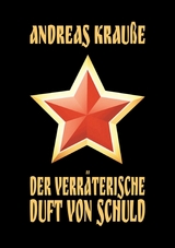 Der verr&auml;terische Duft von Schuld - Andreas Krau&szlig;e