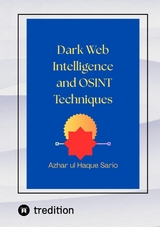 Dark Web Intelligence and OSINT Techniques - Azhar Ul Haque Sario