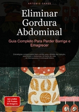 Eliminar Gordura Abdominal: Guia Completo Para Perder Barriga e Emagrecer - Artemis Saage