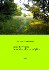 Lyme Borreliose - Gesundwerden ist m&ouml;glich - Astrid Breinlinger