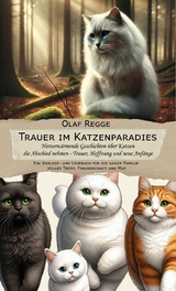 Trauer im Katzenparadies - Herzerw&auml;rmende Geschichten &uuml;ber Katzen die Abschied nehmen - Trauer, Hoffnung und neue Anf&auml;nge -  Olaf Regge