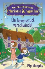 Detektivagentur Christie & Agatha &ndash; Ein Beweisst&uuml;ck verschwindet - Pip Murphy