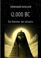 12.000 BC, Fr&uuml;hzeit, Zeitreisen, Hochkultur, - Gerhard Kogler