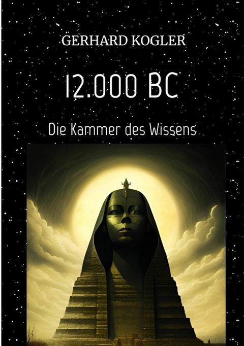 12.000 BC, Fr&uuml;hzeit, Zeitreisen, Hochkultur, - Gerhard Kogler