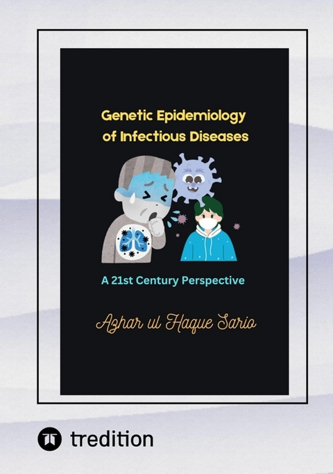 Genetic Epidemiology of Infectious Diseases - Azhar Ul Haque Sario