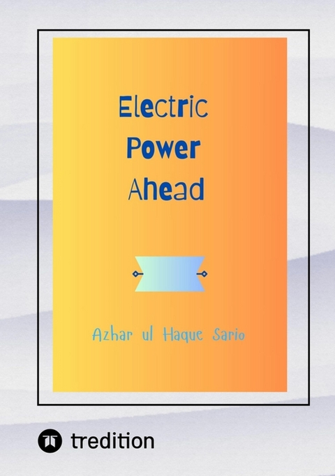 Electric Power Ahead - Azhar Ul Haque Sario