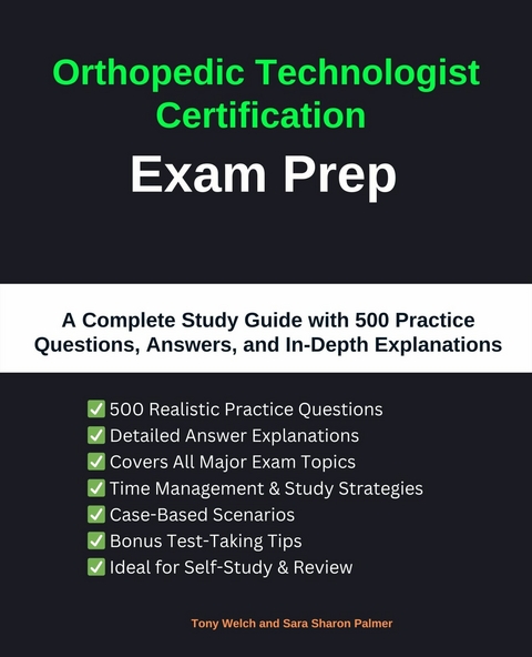 Orthopedic Technologist Certification Exam Prep -  Tony Welch,  Sara Sharon Palmer