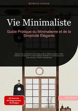 Vie Minimaliste: Guide Pratique du Minimalisme et de la Simplicité Élégante - Bendis A. I. Saage - Français