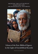 Echoes of the Past: Biblical Figures in the Light of Extrabiblical Records - Francis Godone